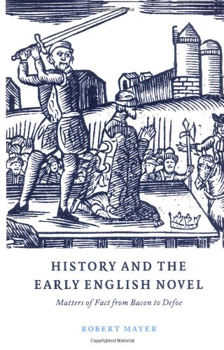 History and the Early English Novel: Matters of Fact from Bacon to Defoe (Cambridge Studies in Eighteenth-Century English Literature and Thought, Band 33)