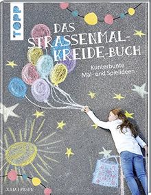 Das Straßenmalkreide-Buch: Kunterbunte Mal- und Spielideen