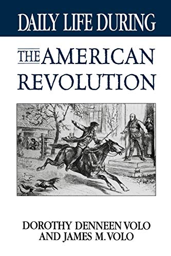 Daily Life During the American Revolution (The Greenwood Press Daily Life Through History)