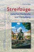 Streifzüge zwischen Heidelberg und Karlsruhe: Von Schlössern und Kirchen, Baggerseen und Biotopen