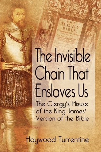 The Invisible Chain That Enslaves Us: The Clergy's Misuse of the King James Version of the Bible