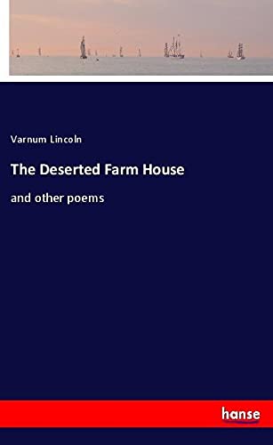 The Deserted Farm House: and other poems