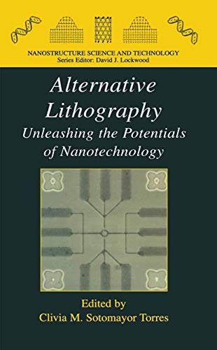 Alternative Lithography: Unleashing the Potentials of Nanotechnology (Nanostructure Science and Technology)