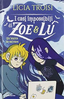 Licia Troisi - Un' Amica Da Salvare. I Casi Impossibili Di Zoe&Lu (1 BOOKS)