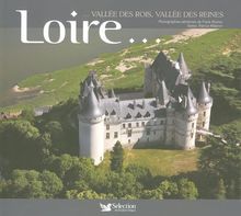 Loire... : vallée des rois, vallée des reines