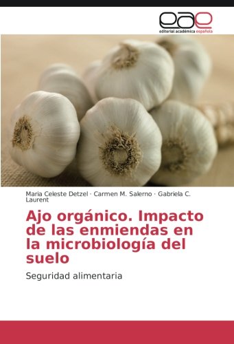 Ajo orgánico. Impacto de las enmiendas en la microbiología del suelo: Seguridad alimentaria