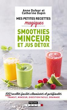 Mes petites recettes magiques smoothies minceur et jus détox : 110 boissons magiques ventre plat, digestion, antifatigue...