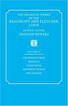 Dramatic Works Beaumont Fletcher v4: Volume 4, the Woman's Prize, Bonduca, Valentinian, Monsieur Thomas, the Chances