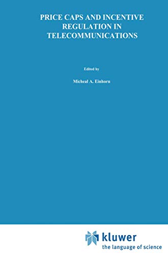 Price Caps and Incentive Regulation in Telecommunications (Topics in Regulatory Economics and Policy, 6, Band 6)