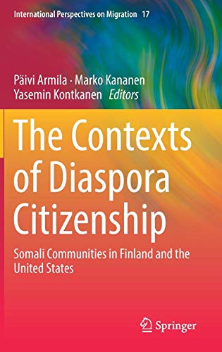 The Contexts of Diaspora Citizenship: Somali Communities in Finland and the United States (International Perspectives on Migration, Band 17)