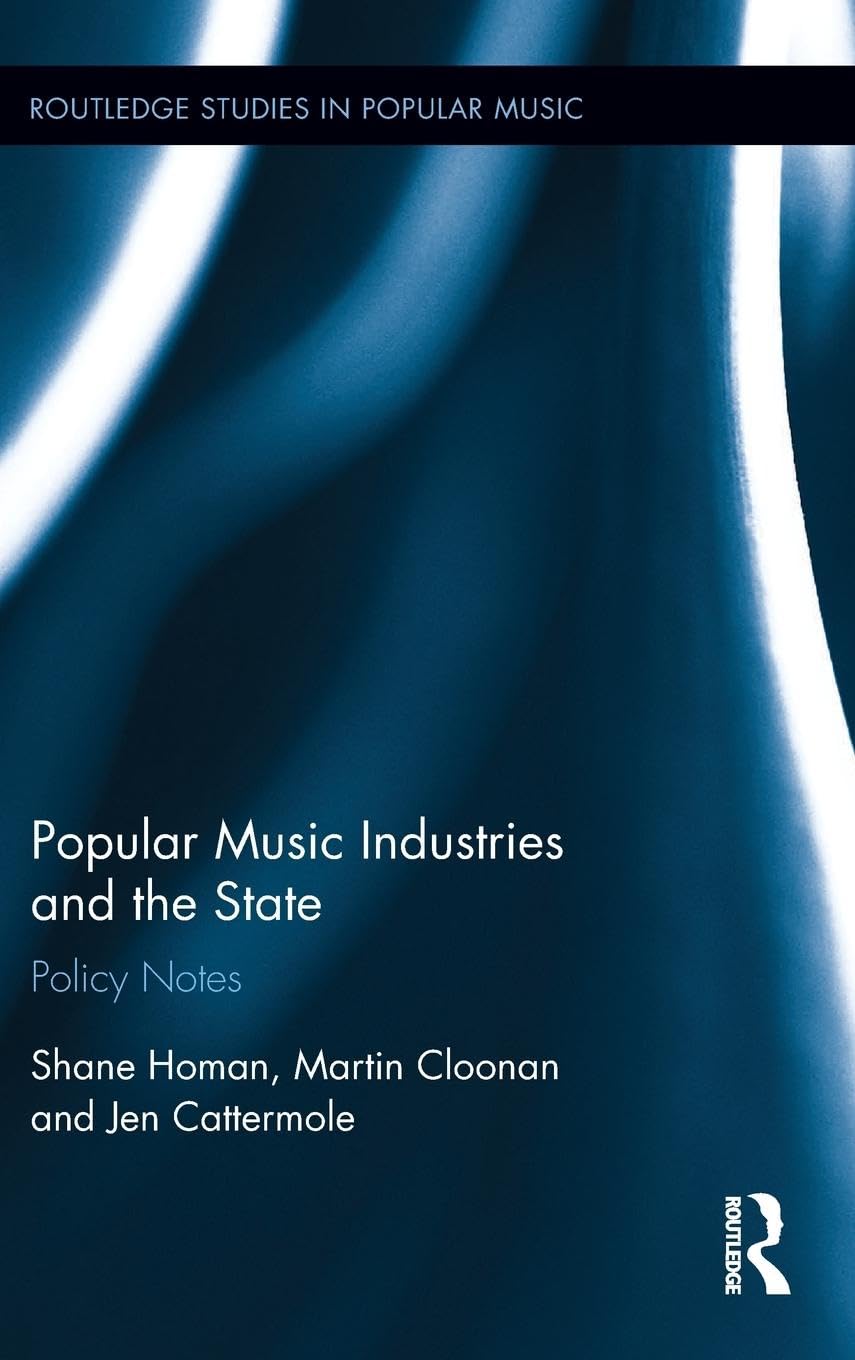 Popular Music Industries and the State: Policy Notes (Routledge Studies in Popular Music, Band 8)