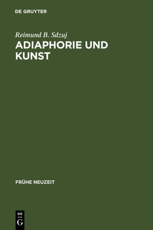 Adiaphorie und Kunst: Studien zur Genealogie ästhetischen Denkens (Frühe Neuzeit, 107, Band 107)