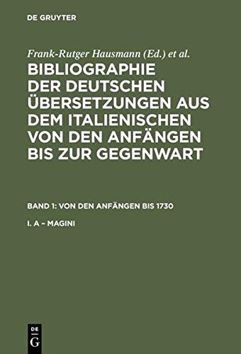 Bibliographie der deutschen Übersetzungen aus dem Italienischen von... / Von den Anfängen bis 1730: I. A – Magini. II. Magini – Z (Bibliographie der ... von den Anfängen bis zur Gegenwart)