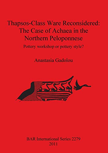 Thapsos-Class Ware Reconsidered: The Case of Achaea in the Northern Peloponnese (BAR International)