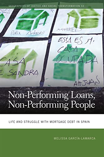 Non-Performing Loans, Non-Performing People: Life and Struggle with Mortgage Debt in Spain (Geographies of Justice and Social Transformation, 53)