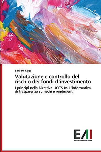 Valutazione e controllo del rischio dei fondi d’investimento: I principî nella Direttiva UCITS IV. L’informativa di trasparenza su rischi e rendimenti
