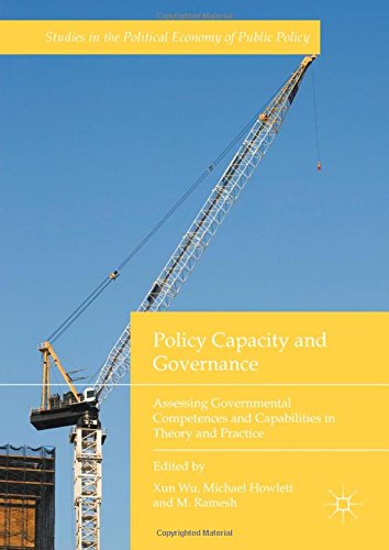 Policy Capacity and Governance: Assessing Governmental Competences and Capabilities in Theory and Practice (Studies in the Political Economy of Public Policy)