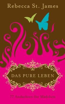 Das pure Leben: 77 Andachten für Mädchen