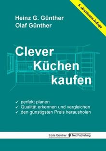 Clever Küchen kaufen: Perfekt planen, Qualität erkennen und vergleichen, den günstigsten Preis herausholen