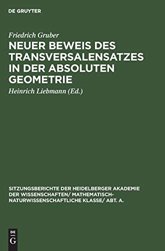 Neuer Beweis des Transversalensatzes in der absoluten Geometrie (Sitzungsberichte der Heidelberger Akademie der Wissenschaften/ ... Klasse/ Abt. A., 1929, 18, Band 1929)