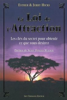 La loi de l'attraction : les clés du secret pour obtenir ce que vous désirez