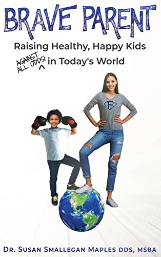 Brave Parent: Raising Healthy, Happy Kids Against All Odds in Today's World