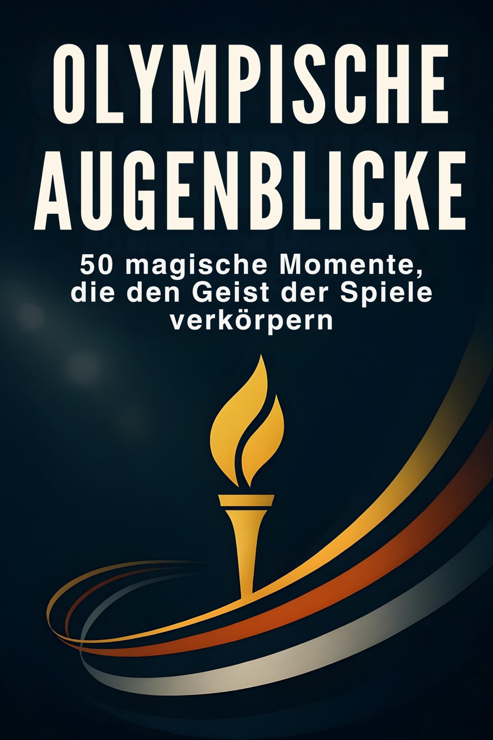 Olympische Augenblicke: 50 magische Momente, die den Geist der Spiele verkörpern