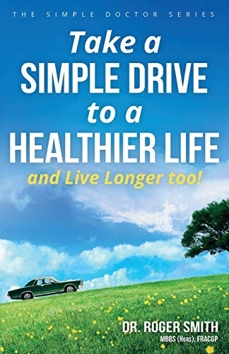 Take a Simple Drive to a Healthier Life: And Live Longer Too (The Simple Doctor Series)
