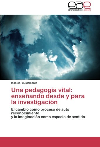 Una pedagogía vital: enseñando desde y para la investigación: El cambio como proceso de auto reconocimiento y la imaginación como espacio de sentido