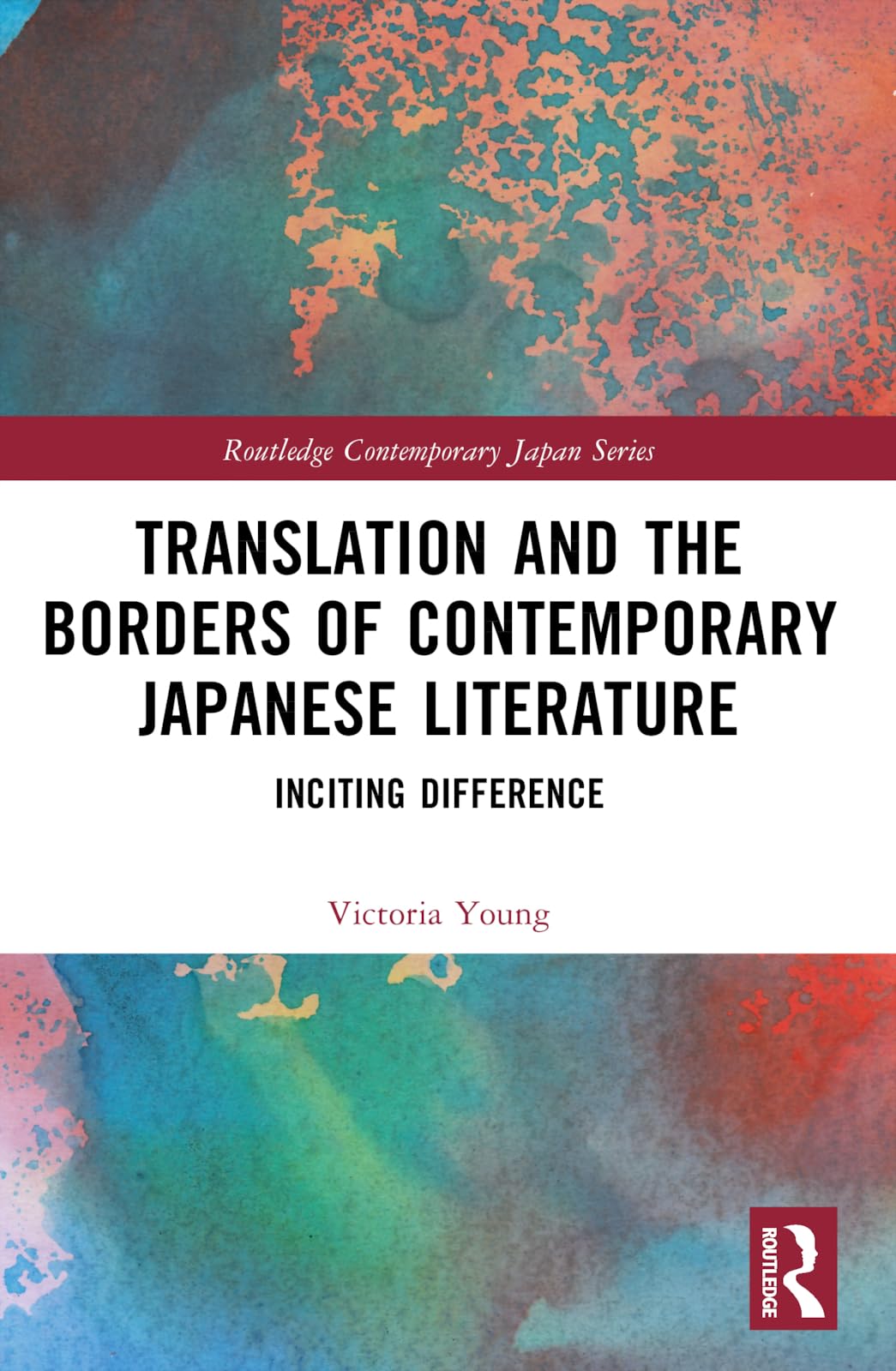 Translation and the Borders of Contemporary Japanese Literature: Inciting Difference (Routledge Contemporary Japan Series)