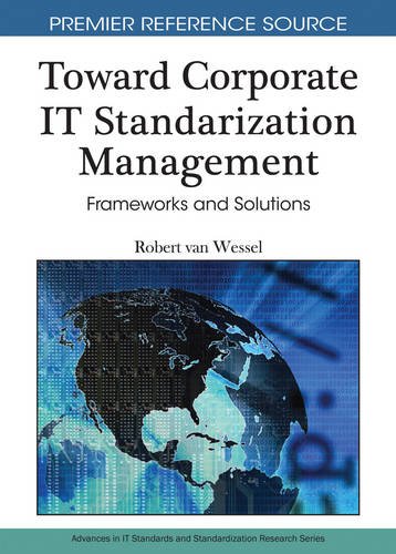 Toward Corporate IT Standardization Management: Frameworks and Solutions (Premier Reference Source)