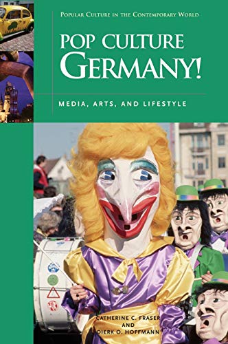 Pop Culture Germany! Media, Arts, and Lifestyle (Popular Culture in the Contemporary World)
