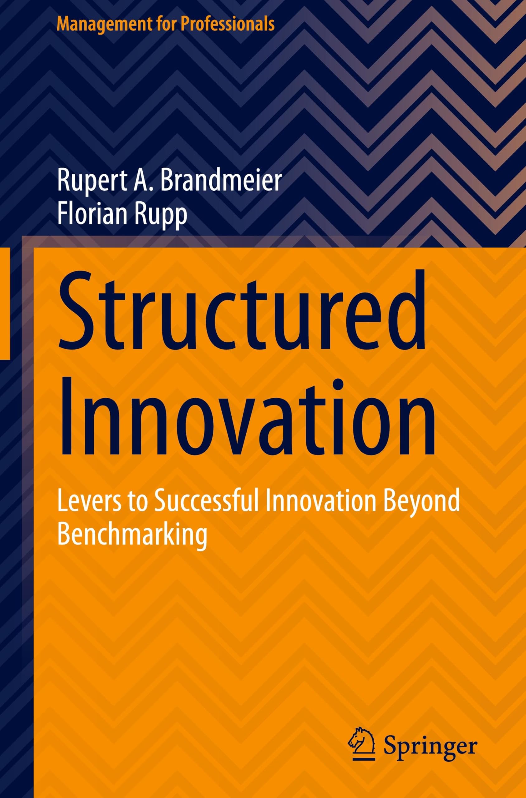 Structured Innovation: Levers to Successful Innovation Beyond Benchmarking (Management for Professionals)
