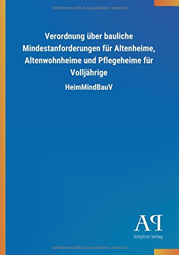 Verordnung über bauliche Mindestanforderungen für Altenheime, Altenwohnheime und Pflegeheime für Volljährige: HeimMindBauV