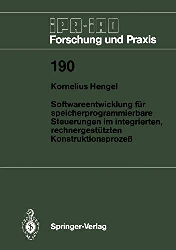 Softwareentwicklung für speicherprogrammierbare Steuerungen im integrierten, rechnergestützten Konstruktionsprozeß (IPA-IAO - Forschung und Praxis, 190, Band 190)