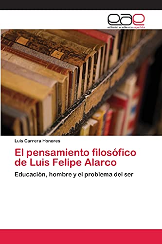 El pensamiento filosófico de Luis Felipe Alarco: Educación, hombre y el problema del ser