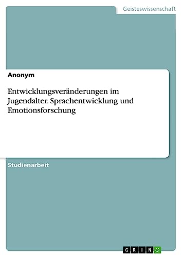 Entwicklungsveränderungen im Jugendalter. Sprachentwicklung und Emotionsforschung