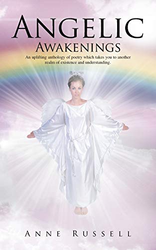 Angelic Awakenings: An uplifting anthology of poetry which takes you to another realm of existence and understanding
