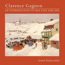 Clarence Gagnon: An Introduction to His Life And Art