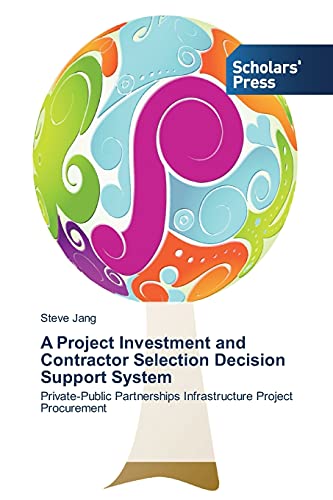 A Project Investment and Contractor Selection Decision Support System: Private-Public Partnerships Infrastructure Project Procurement