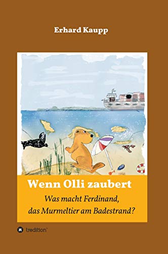 Was macht denn Ferdinand, das Murmeltier am Badestrand?: Wenn Olli zaubert