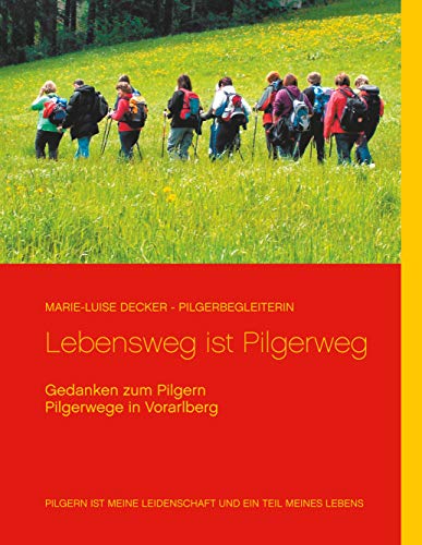 Lebensweg ist Pilgerweg: Gedanken zum Pilgern - Pilgerwege in Vorarlberg