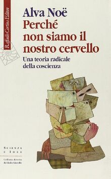 Perché non siamo il nostro cervello. Una teoria radicale della coscienza (Scienza e idee)