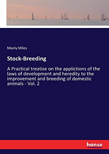 Stock-Breeding: A Practical treatise on the applictions of the laws of development and heredity to the improvement and breeding of domestic animals - Vol. 2