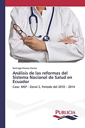 Análisis de las reformas del Sistema Nacional de Salud en Ecuador: Caso: MSP - Zonal 2, Periodo del 2010 – 2014