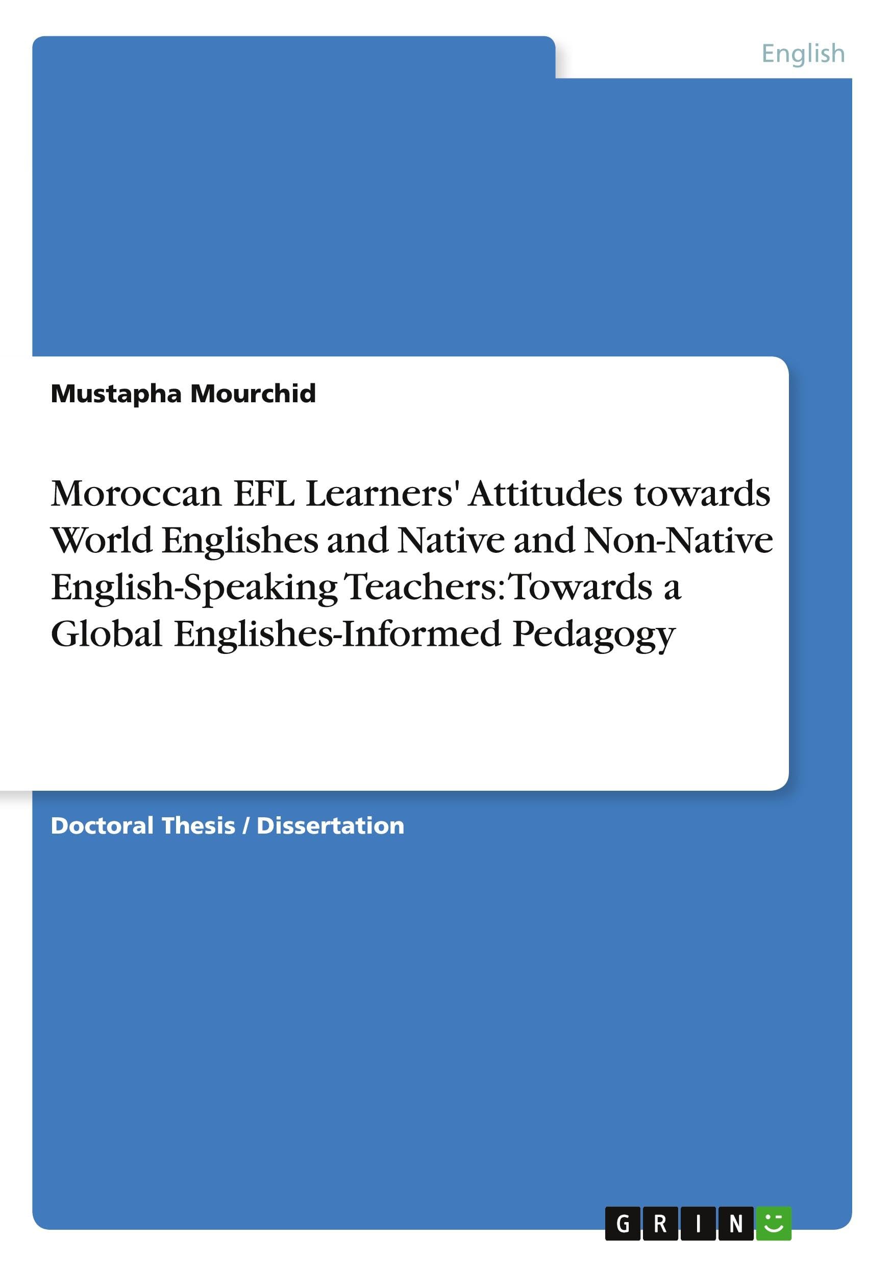 Moroccan EFL Learners' Attitudes towards World Englishes and Native and Non-Native English-Speaking Teachers: Towards a Global Englishes-Informed Pedagogy