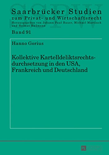 Kollektive Kartelldeliktsrechtsdurchsetzung in den USA, Frankreich und Deutschland (Saarbrücker Studien zum Privat- und Wirtschaftsrecht)