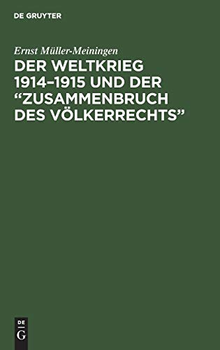 Der Weltkrieg 1914–1915 und der “Zusammenbruch des Völkerrechts”: Eine Abwehr- und Anklageschrift gegen die Kriegführung des Dreiverbandes