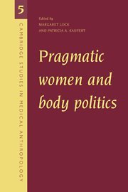 Pragmatic Women and Body Politics (Cambridge Studies in Medical Anthropology, Band 5)