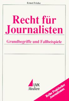 Recht für Journalisten. Grundbegriffe und Fallbeispiele